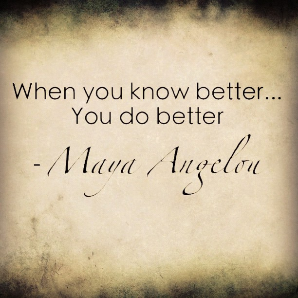 When-you-know-better-you-do-better